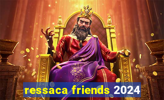 ressaca friends 2024